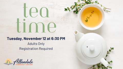 Tea Time, Tuesday, November 12 at 6:30 PM. Adults only. Registration required.