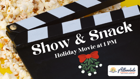 Show & Snack - Holiday Movie at 1 PM.