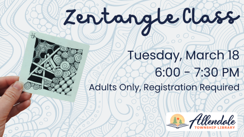 Zentangle Class Tuesday, March 18 at 6:00 PM, Adults Only, Registration Required