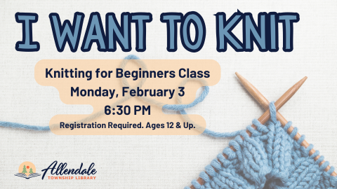 I want to knit. Knitting for beginners class. Monday, February 3 at 6:30 PM. Ages 12 and up. Registration required.